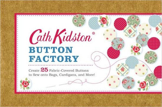 Cath Kidston Button Factory - Cath Kidston - Books - Chronicle Books (CA) - 9781452109435 - November 14, 2012