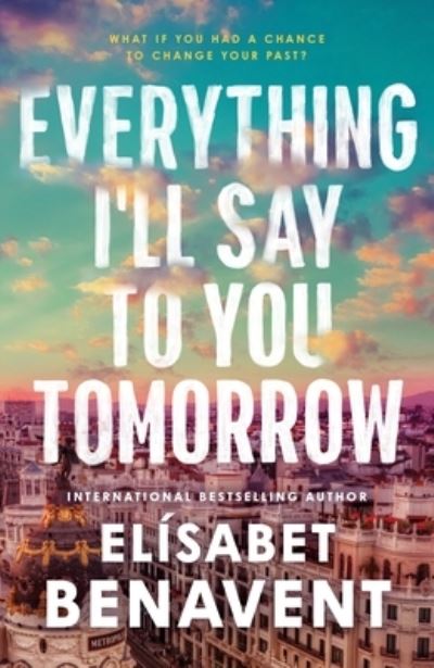 Cover for Elisabet Benavent · Everything I'll Say to You Tomorrow: A Charming Time Travel Romance from the Author of A Perfect Story (Paperback Book) (2025)