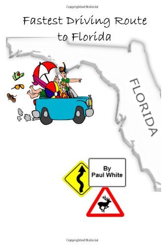 Fastest Driving Route to Florida - Paul White - Kirjat - CreateSpace Independent Publishing Platf - 9781466465435 - lauantai 5. marraskuuta 2011