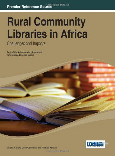 Rural Community Libraries in Africa: Challenges and Impacts (Advances in Library and Information Science (Alis) Book) - Michael Kevane - Books - IGI Global - 9781466650435 - January 31, 2014