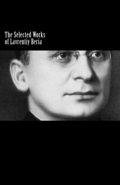 Cover for Lavrentiy Beria · The Selected Works of Lavrentiy Beria (Pocketbok) (2011)