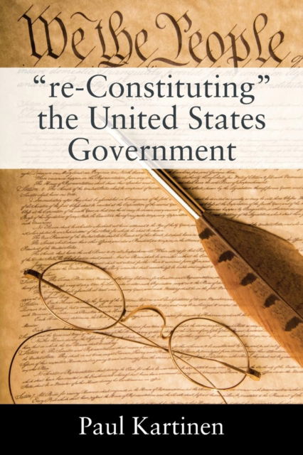 Cover for Paul Kartinen · &quot;re-Constituting&quot; the United States Government (Paperback Book) (2018)