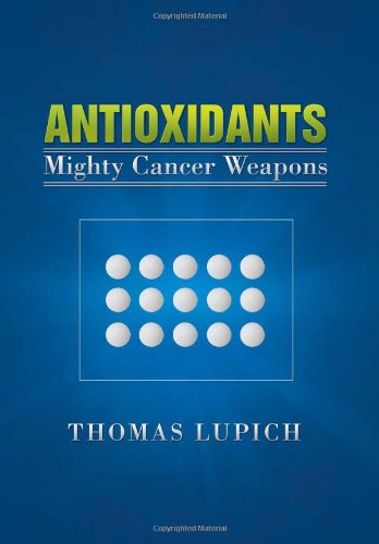 Cover for Thomas Lupich · Antioxidants: Mighty Cancer Weapons (Hardcover Book) (2013)