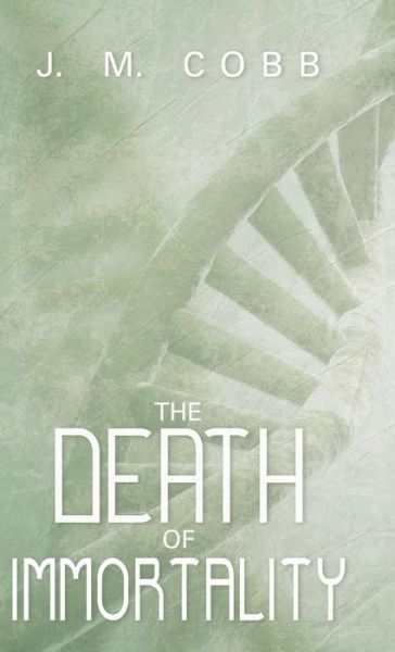 Cover for J. M. Cobb · The Death of Immortality (Hardcover Book) (2013)