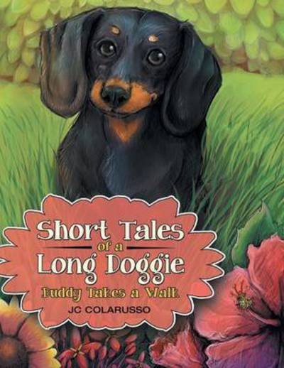 Short Tales of a Long Doggie: Buddy Takes a Walk - Jc Colarusso - Bøker - Archway Publishing - 9781480816435 - 23. mars 2015