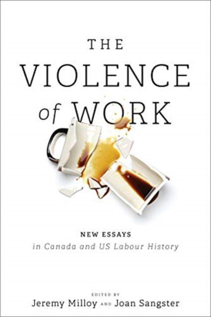Cover for The Violence of Work: New Essays in Canadian and US Labour History (Paperback Book) (2020)