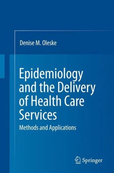 Cover for Denise M. Oleske · Epidemiology and the Delivery of Health Care Services: Methods and Applications (Paperback Book) [3rd ed. 2010 edition] (2014)