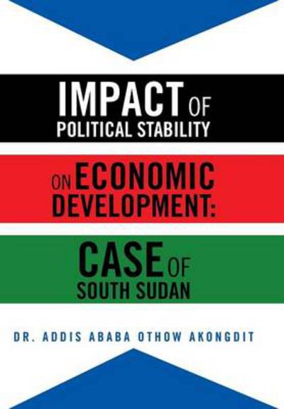 Cover for Addis Ababa Othow Akongdit · Impact of Political Stability on Economic Development: Case of South Sudan (Hardcover Book) (2013)