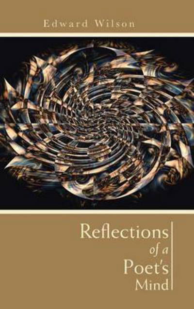 Reflections of a Poet's Mind - Edward Wilson - Kirjat - Authorhouse - 9781491889435 - keskiviikko 15. tammikuuta 2014