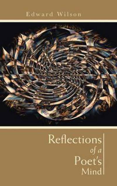 Reflections of a Poet's Mind - Edward Wilson - Bøger - Authorhouse - 9781491889435 - 15. januar 2014