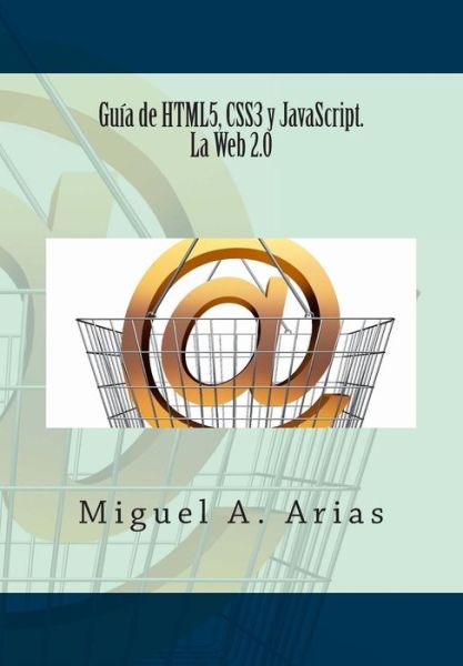 Cover for Miguel a Arias · Guia De Html5, Css3 Y Javascript. La Web 2.0 (Paperback Book) (2013)