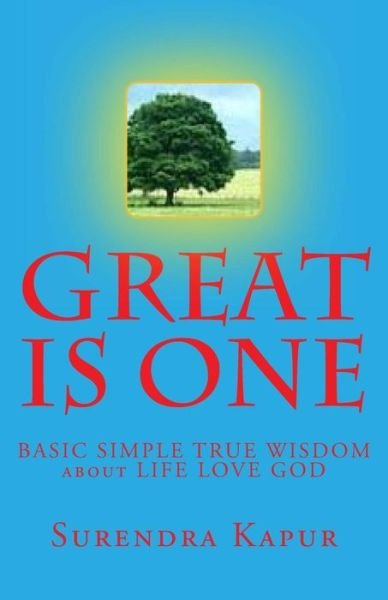 Cover for Surendra Kapur · Great is One: Basic Simple True Wisdom About Life Love God (Paperback Book) (2013)