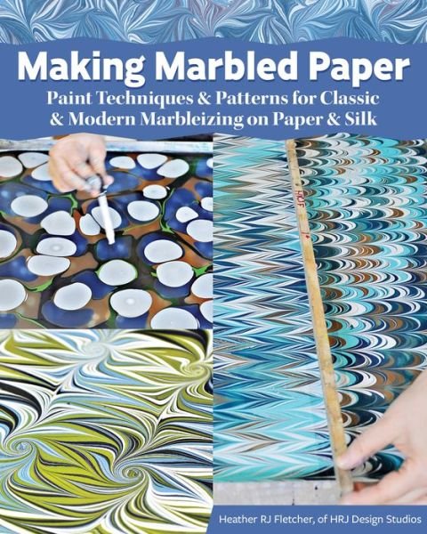 Cover for HRJ Design Studio · Making Marbled Paper: Paint Techniques &amp; Patterns for Classic &amp; Modern Marbleizing on Paper &amp; Silk (Paperback Book) (2019)