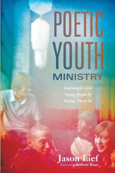 Poetic Youth Ministry - Jason Lief - Livres - Cascade Books - 9781498202435 - 22 avril 2015