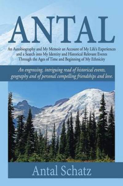Cover for Antal Schatz · Antal: an Autobiography and My Memoir an Account of My Life's Experiences and a Search into My Identity and Historical Releva (Paperback Bog) (2014)