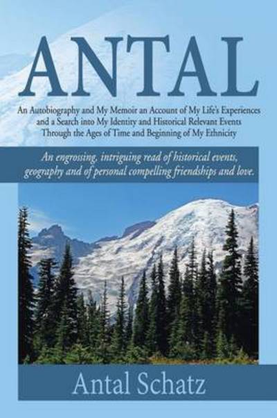 Cover for Antal Schatz · Antal: an Autobiography and My Memoir an Account of My Life's Experiences and a Search into My Identity and Historical Releva (Paperback Book) (2014)