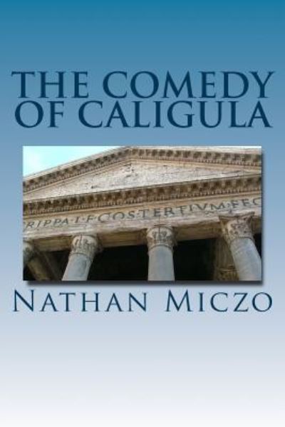 Cover for Nathan Miczo · The Comedy of Caligula (Paperback Book) (2014)