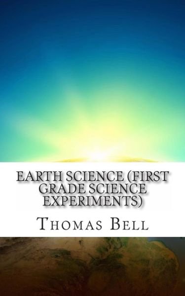 Cover for Thomas Bell · Earth Science (First Grade Science Experiments) (Paperback Book) (2014)