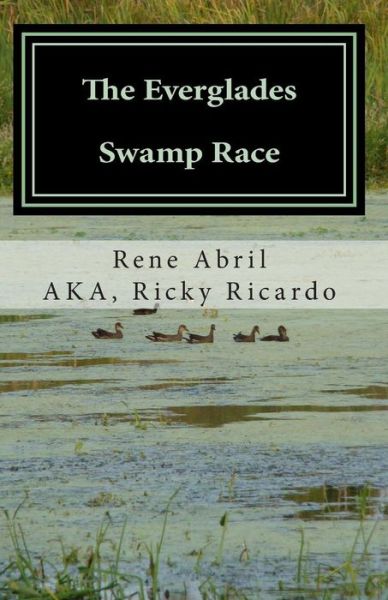 Cover for Rene Abril · The Everglades Swamp Race: Loving the Swamps (Paperback Book) (2014)