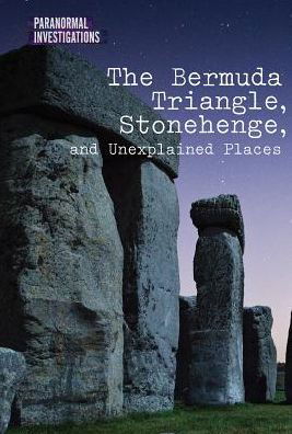 Cover for Dave Kelly · The Bermuda Triangle, Stonehenge, and Unexplained Places (Hardcover Book) (2017)