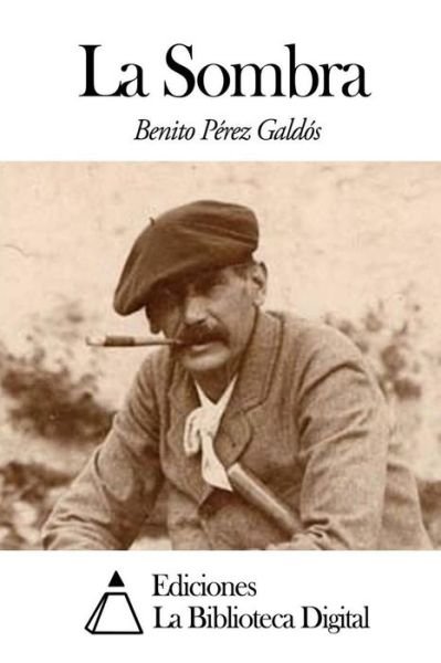 La Sombra - Benito Perez Galdos - Books - Createspace - 9781502941435 - October 22, 2014
