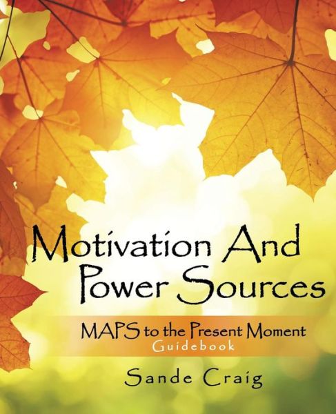 Cover for Sande Craig · Motivation and Power Sources: Maps to the Present Moment Guide Book (Paperback Book) (2015)