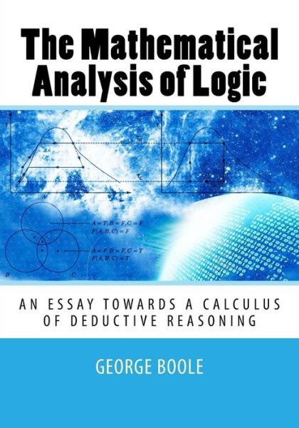 Cover for George Boole · The Mathematical Analysis of Logic: An Essay Towards a Calculus of Deductive Reasoning (Paperback Book) (2014)