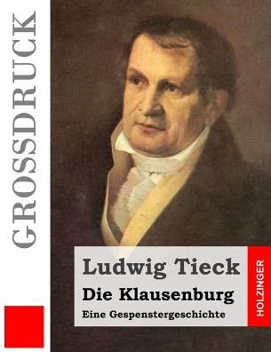 Cover for Ludwig Tieck · Die Klausenburg (Grossdruck): Eine Gespenstergeschichte (Paperback Book) (2015)