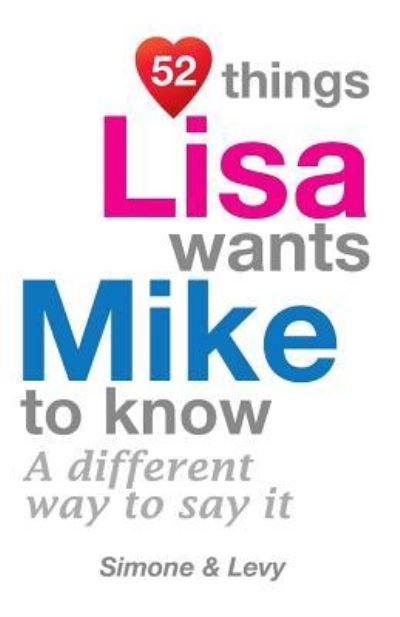 52 Things Lisa Wants Mike To Know - Simone - Kirjat - Createspace Independent Publishing Platf - 9781511976435 - perjantai 31. lokakuuta 2014