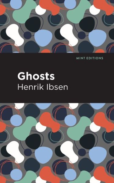 Ghosts - Mint Editions - Henrik Ibsen - Kirjat - Graphic Arts Books - 9781513279435 - torstai 1. huhtikuuta 2021