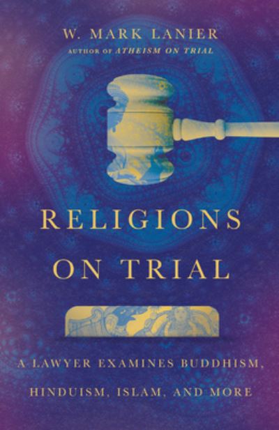 Cover for W. Mark Lanier · Religions on Trial – A Lawyer Examines Buddhism, Hinduism, Islam, and More (Paperback Bog) (2023)