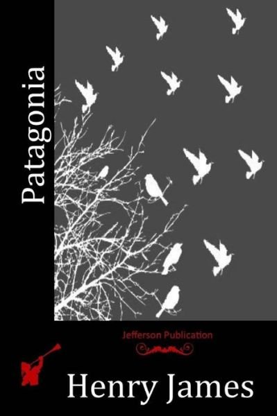 The Patagonia - Henry James - Bøger - Createspace - 9781514214435 - 3. juni 2015