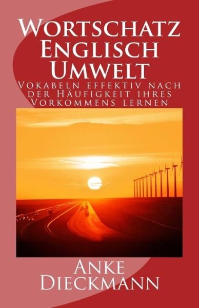 Cover for Anke Dieckmann · Wortschatz Englisch Umwelt: Vokabeln Effektiv Nach Der Haufigkeit Ihres Vorkommens Lernen (Paperback Bog) (2015)