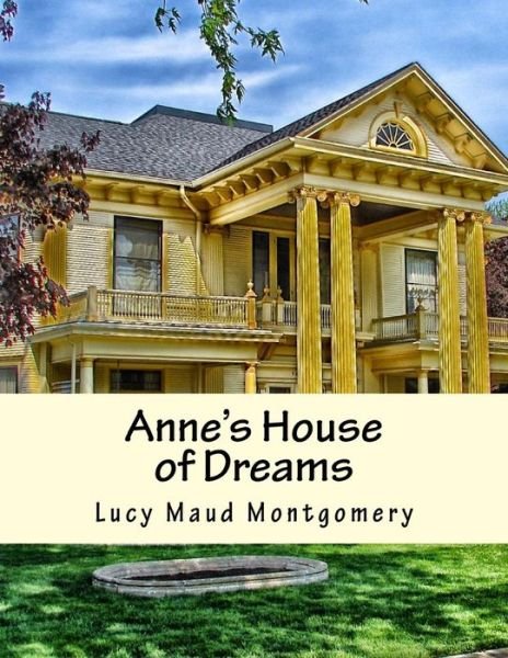 Anne's House of Dreams - Lucy Maud Montgomery - Bøker - Createspace - 9781517411435 - 19. september 2015