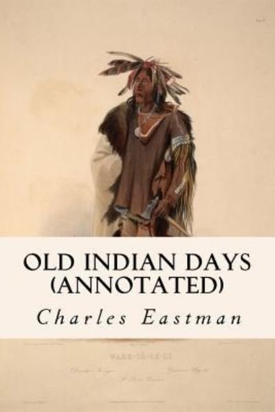 Cover for Charles Eastman · Old Indian Days (annotated) (Taschenbuch) (2015)