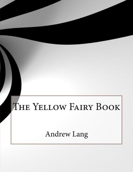 The Yellow Fairy Book - Andrew Lang - Bücher - Createspace Independent Publishing Platf - 9781519376435 - 18. November 2015