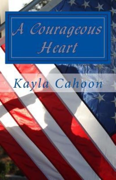 Cover for Kayla D Cahoon · Couragous Heart (Paperback Book) (2016)