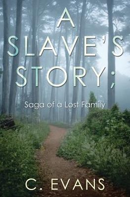 Cover for C Evans · A Slave's Story; Saga of a Lost Family (Paperback Book) (2016)