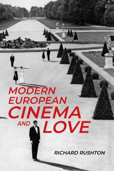 Cover for Richard Rushton · Modern European Cinema and Love (Gebundenes Buch) (2023)