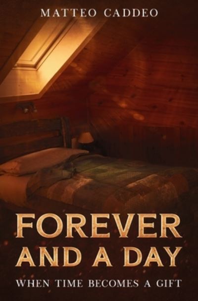 Cover for Matteo Caddeo · Forever and a day: When time becomes a gift (Paperback Book) (2021)