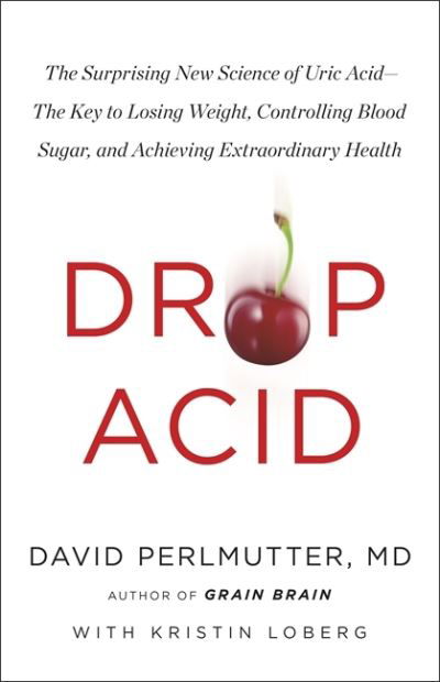 Cover for David Perlmutter · Drop Acid: The Surprising New Science of Uric Acid - The Key to Losing Weight, Controlling Blood Sugar and Achieving Extraordinary Health (Paperback Bog) (2022)
