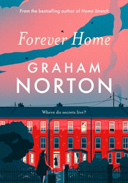 Forever Home: The warm, funny and twisty novel about family drama from the bestselling author - Graham Norton - Boeken - Hodder & Stoughton - 9781529391435 - 13 april 2023