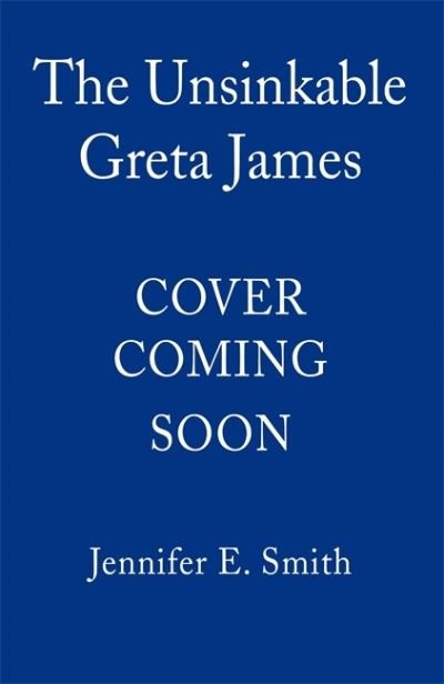 Cover for Jennifer E. Smith · The Unsinkable Greta James (Hardcover Book) (2022)