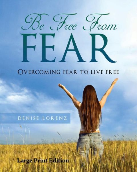 Cover for Denise Lorenz · Be Free from Fear - Large Print Edition (Paperback Book) (2016)