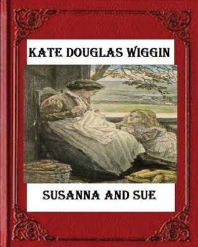 Cover for Kate Douglas Wiggin · Susanna and Sue  by Kate Douglas Wiggin (Paperback Book) (2016)