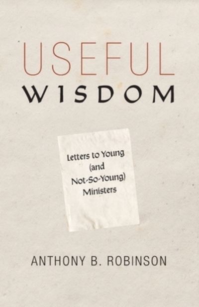 Useful Wisdom - Anthony B. Robinson - Books - Cascade Books - 9781532683435 - March 18, 2020