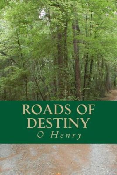 Roads of Destiny - O Henry - Boeken - CreateSpace Independent Publishing Platf - 9781535215435 - 11 juli 2016
