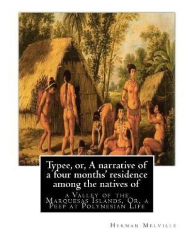 Typee, or, A narrative of a four months' residence among the natives of - Herman Melville - Books - Createspace Independent Publishing Platf - 9781535471435 - July 25, 2016