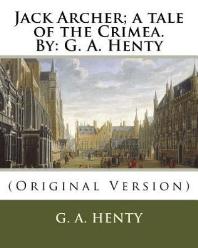 Cover for G. A. Henty · Jack Archer; a tale of the Crimea. By (Paperback Book) (2016)