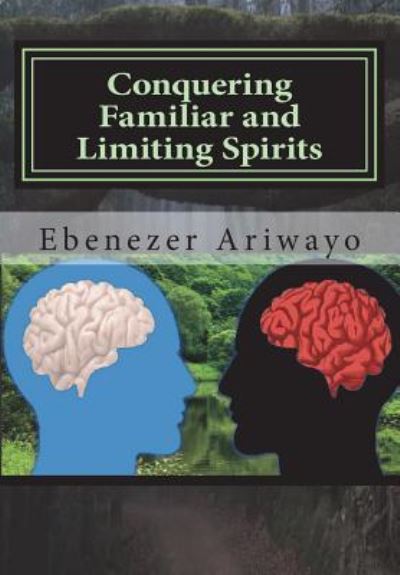 Cover for Ebenezer J Ariwayo · Conquering Familiar and Limiting Spirits (Paperback Book) (2016)